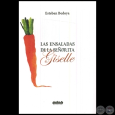 LAS ENSALADAS DE LA SEÑORITA GISELLE - Autor: ESTEBAN BEDOYA - Año 2016